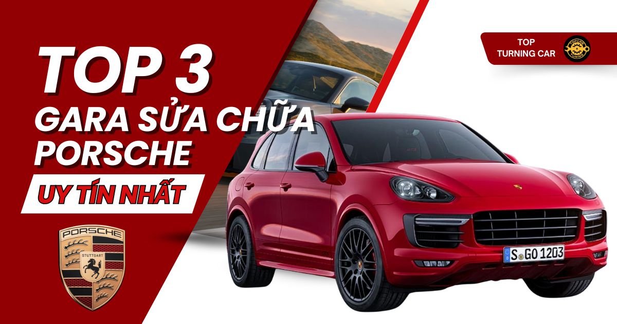 Top 3 gara sửa chữa xe Porsche uy tín tại Việt Nam