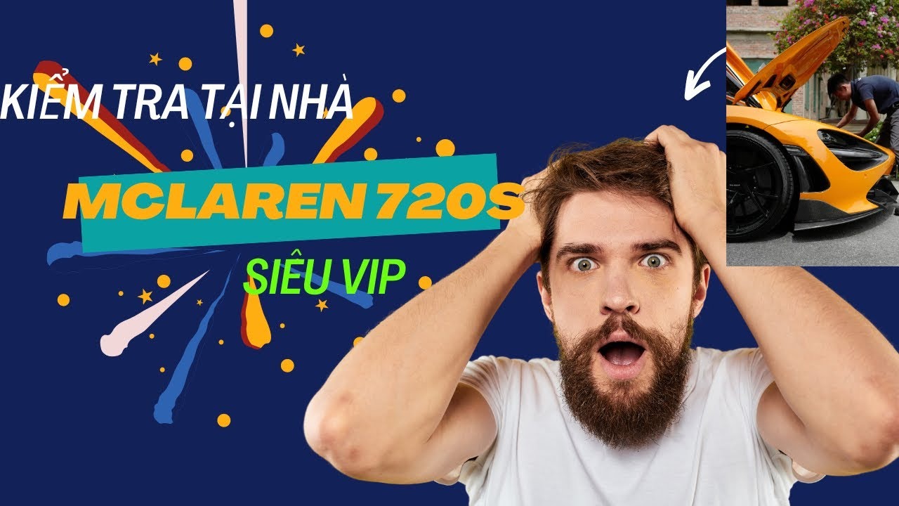 Kiểm tra xe Mclaren 720s cho khách hàng siêu VIP