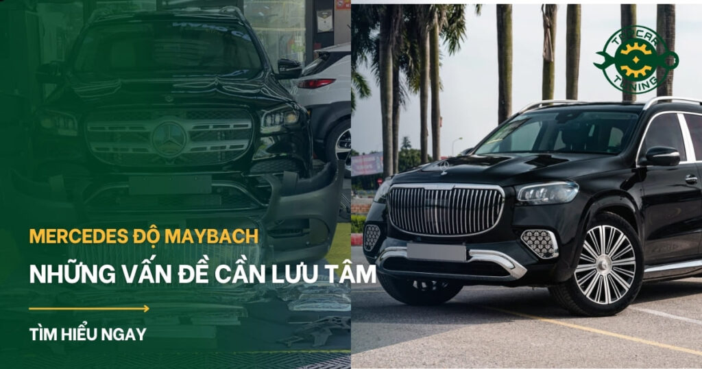 Mercedes độ Maybach và những vấn đề cần lưu tâm