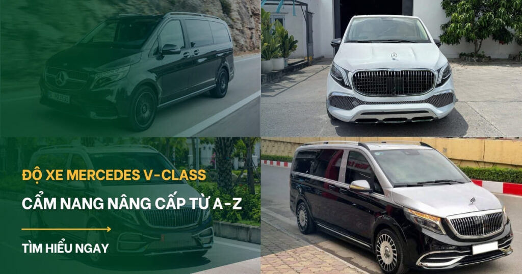 Độ xe Mercedes V-Class: Cẩm nang nâng cấp từ A-Z