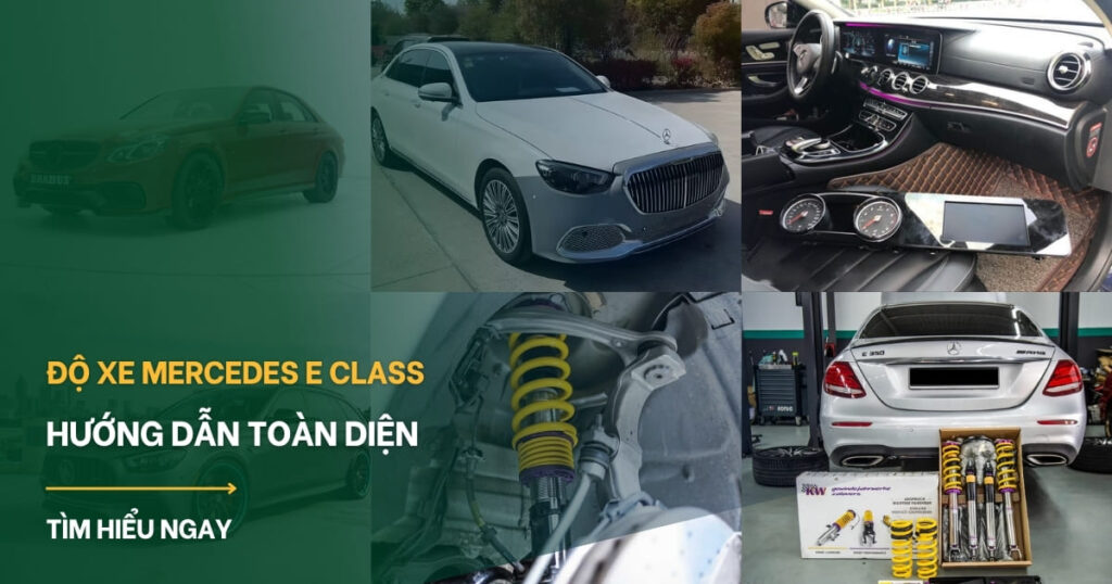 Độ xe Mercedes E Class: Cẩm nang từ A-Z cho chủ xe tại Việt Nam