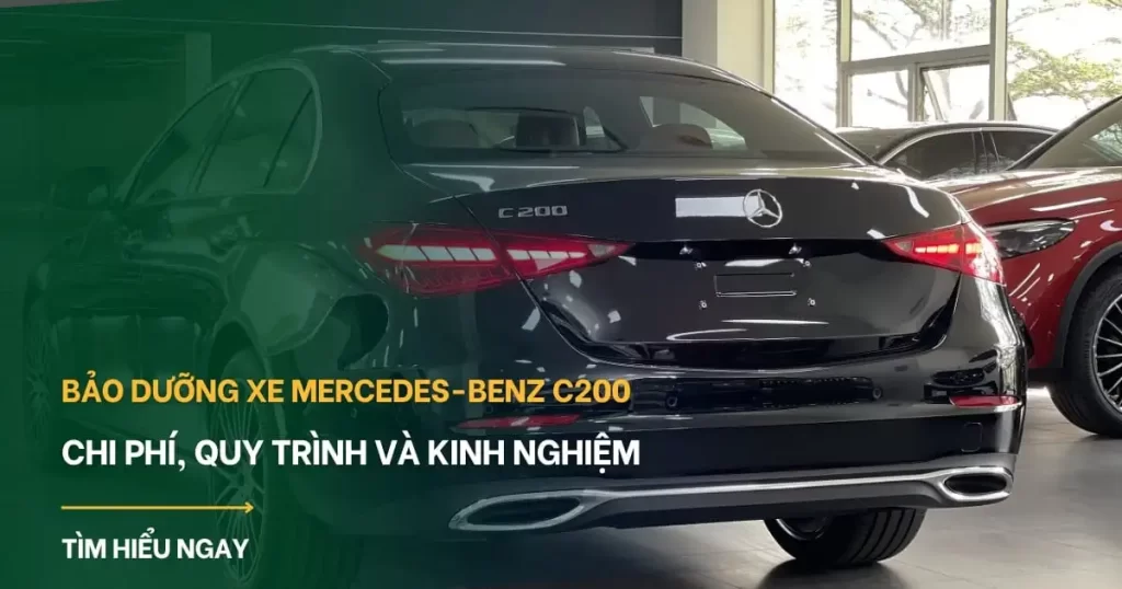 Bảo dưỡng xe Mercedes C200: Chi phí, quy trình và kinh nghiệm “nuôi xe” từ A-Z