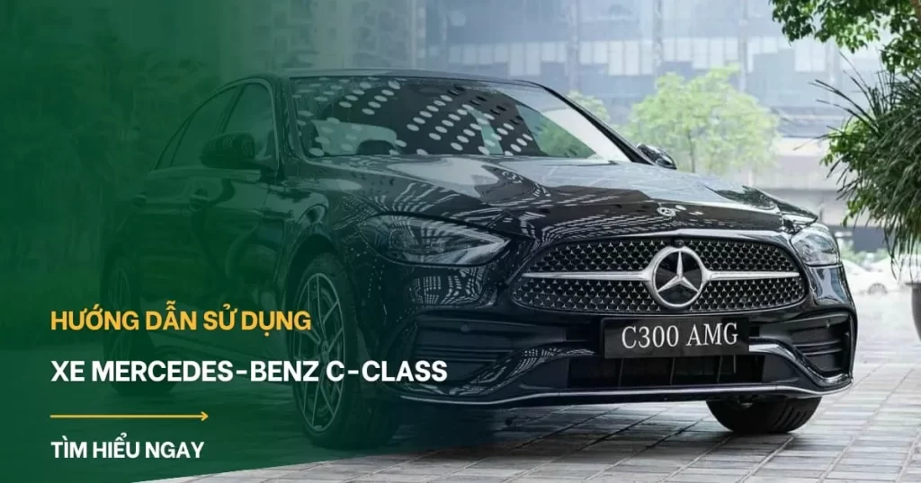Hướng dẫn sử dụng xe Mercedes-Benz C-Class từ A-Z