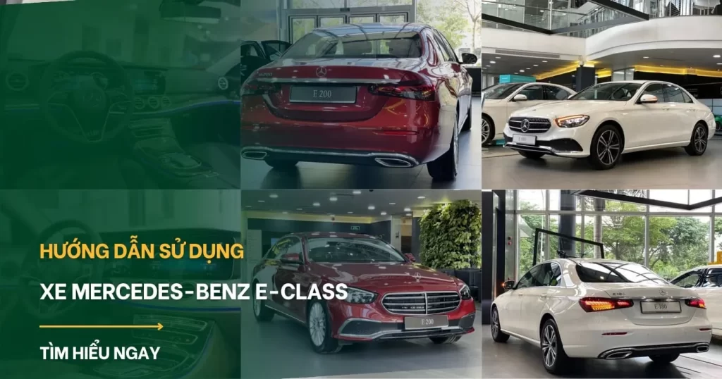 Hướng dẫn sử dụng xe Mercedes-Benz E-Class: Làm chủ đẳng cấp doanh nhân