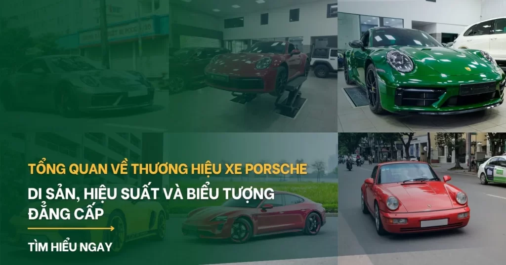 Tổng quan về thương hiệu xe Porsche: Di sản, hiệu suất và biểu tượng đẳng cấp