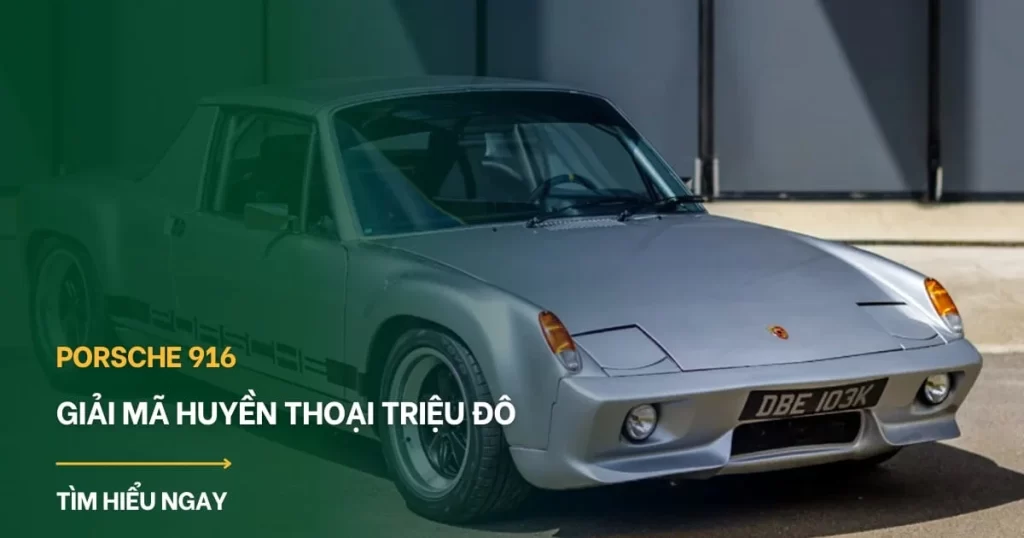 Porsche 916: Giải mã huyền thoại triệu đô và giấc mơ sở hữu tại Việt Nam