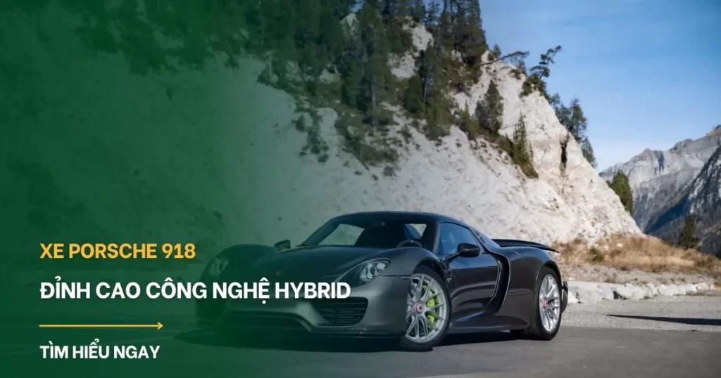Xe Porsche 918 Spyder: Đỉnh cao công nghệ Hybrid và bài toán sở hữu tại Việt Nam