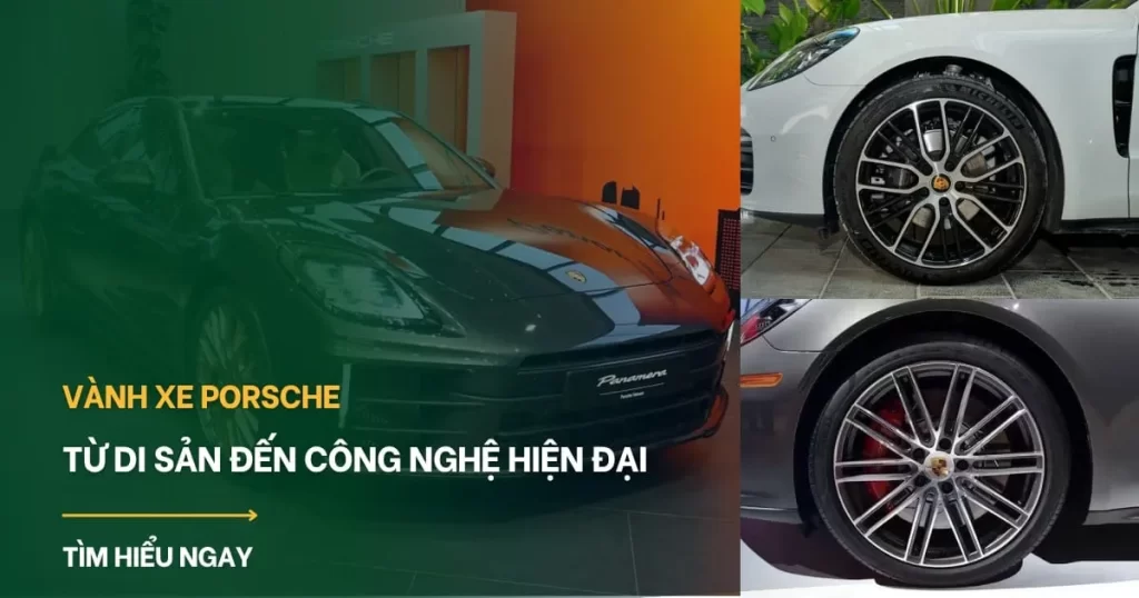 Vành xe Porsche: Từ di sản, công nghệ đến tư vấn chọn mâm xe tại Việt Nam.