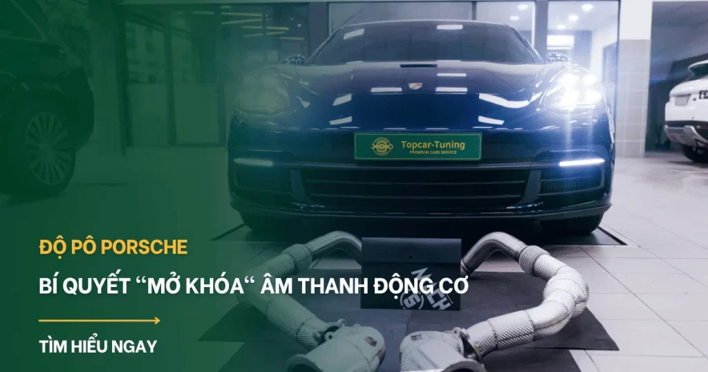 Độ pô Porsche: Bí quyết “Mở Khóa” âm thanh động cơ & giải pháp 2025