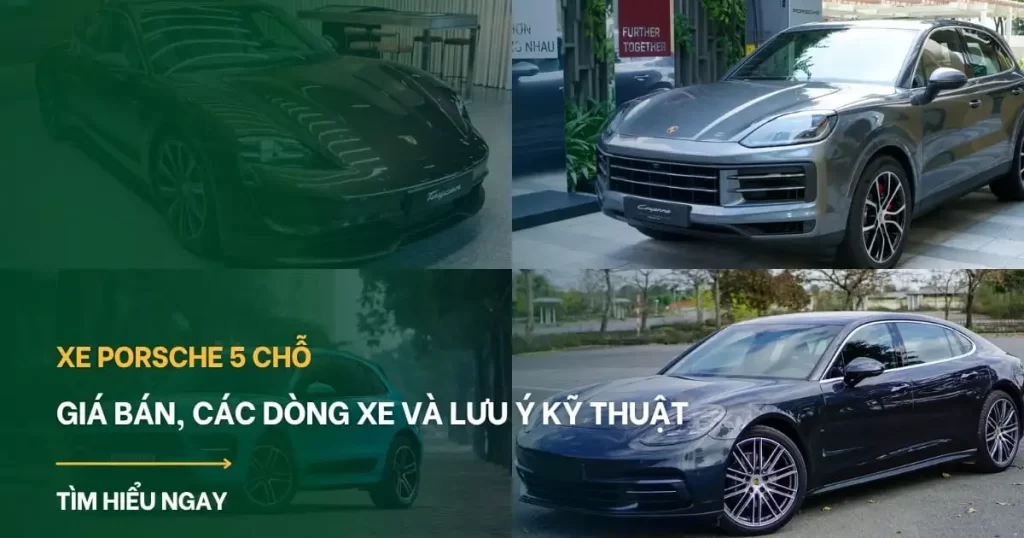Tổng quan về xe Porsche 5 chỗ: Giá bán, các dòng xe và lưu ý kỹ thuật tại Việt Nam