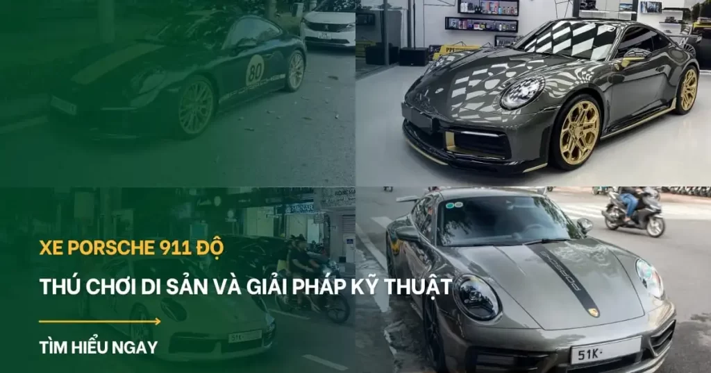 Xe Porsche 911 độ: Thú chơi di sản và giải pháp kỹ thuật tại Việt Nam